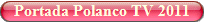 La Portada de Polanco Tv en 2011