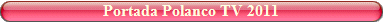 La Portada de Polanco Tv en 2011